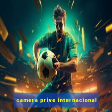 camera prive internacional